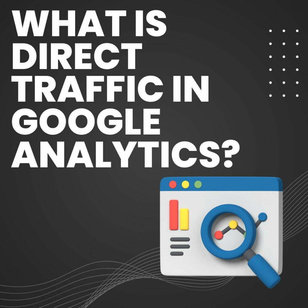 What is Direct Traffic in Google Analytics?